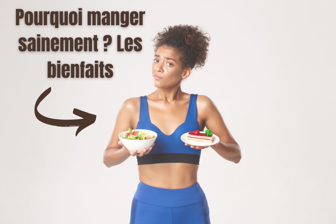 Pourquoi manger sainement ? Les bienfaits d'une alimentation équilibrée